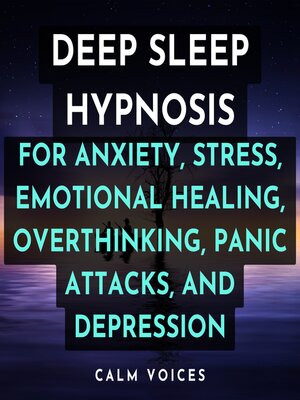 cover image of Deep Sleep Hypnosis for Anxiety, Stress, Emotional Healing, Overthinking, Panic Attacks, and Depression